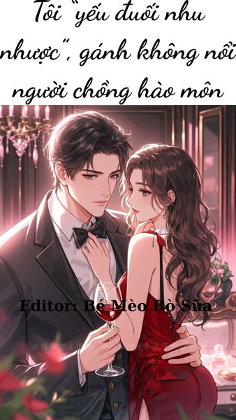 [FULL] Tôi “yếu đuối nhu nhược”, gánh không nổi người chồng hào môn
